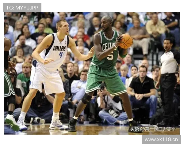 加内特篮下高效背打提升球队内线威胁拉开与诺维茨基的差距